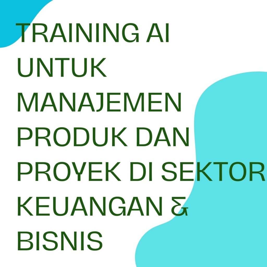 pelatihan AI UNTUK MANAJEMEN PRODUK DAN PROYEK DI SEKTOR KEUANGAN & BISNIS online