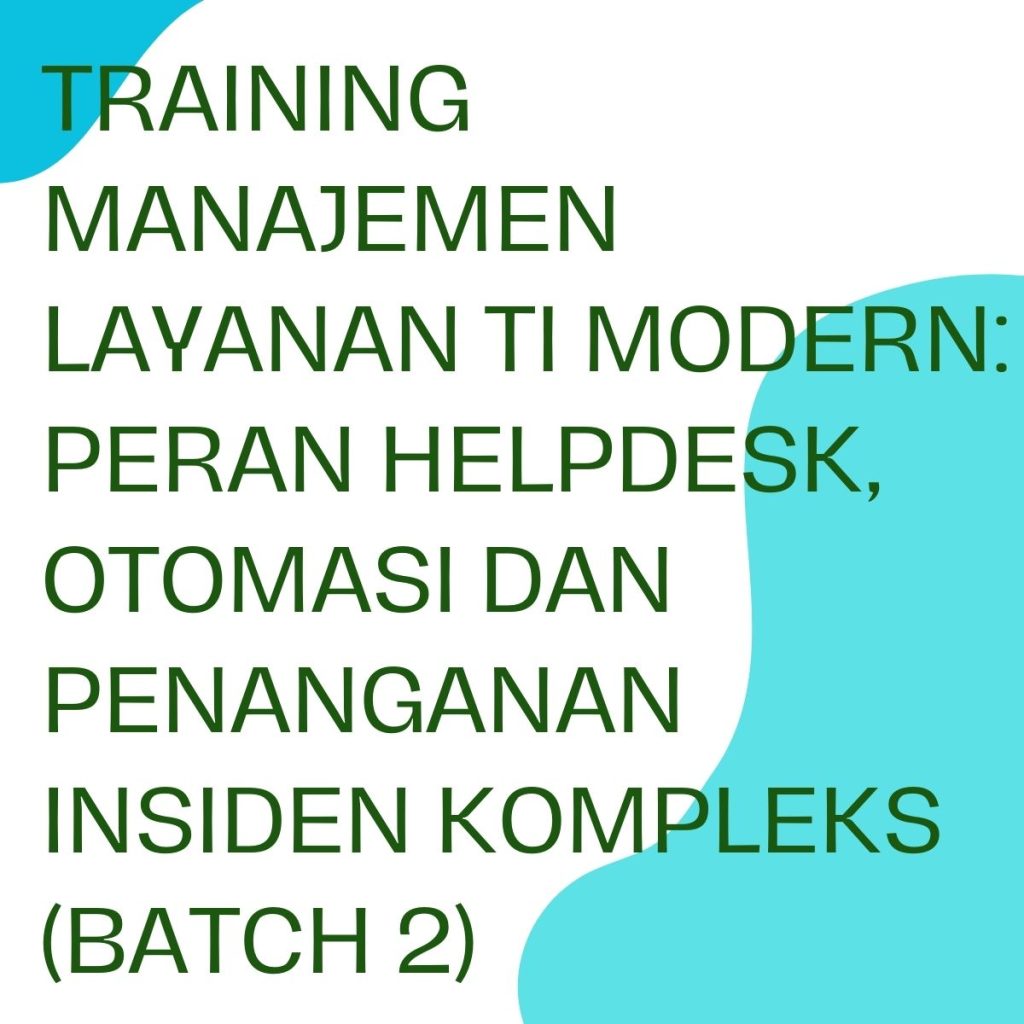 pelatihan MANAJEMEN LAYANAN TI MODERN PERAN HELPDESK, AUTOMASI DAN PENANGANAN INSIDEN KOMPLEKS (batch 2) online