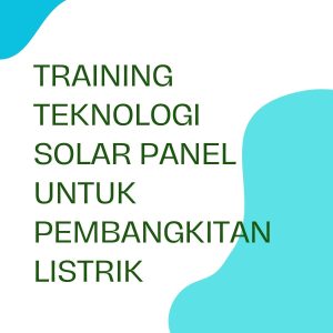 pelatihan TEKNOLOGI SOLAR PANEL UNTUK PEMBANGKITAN LISTRIK online