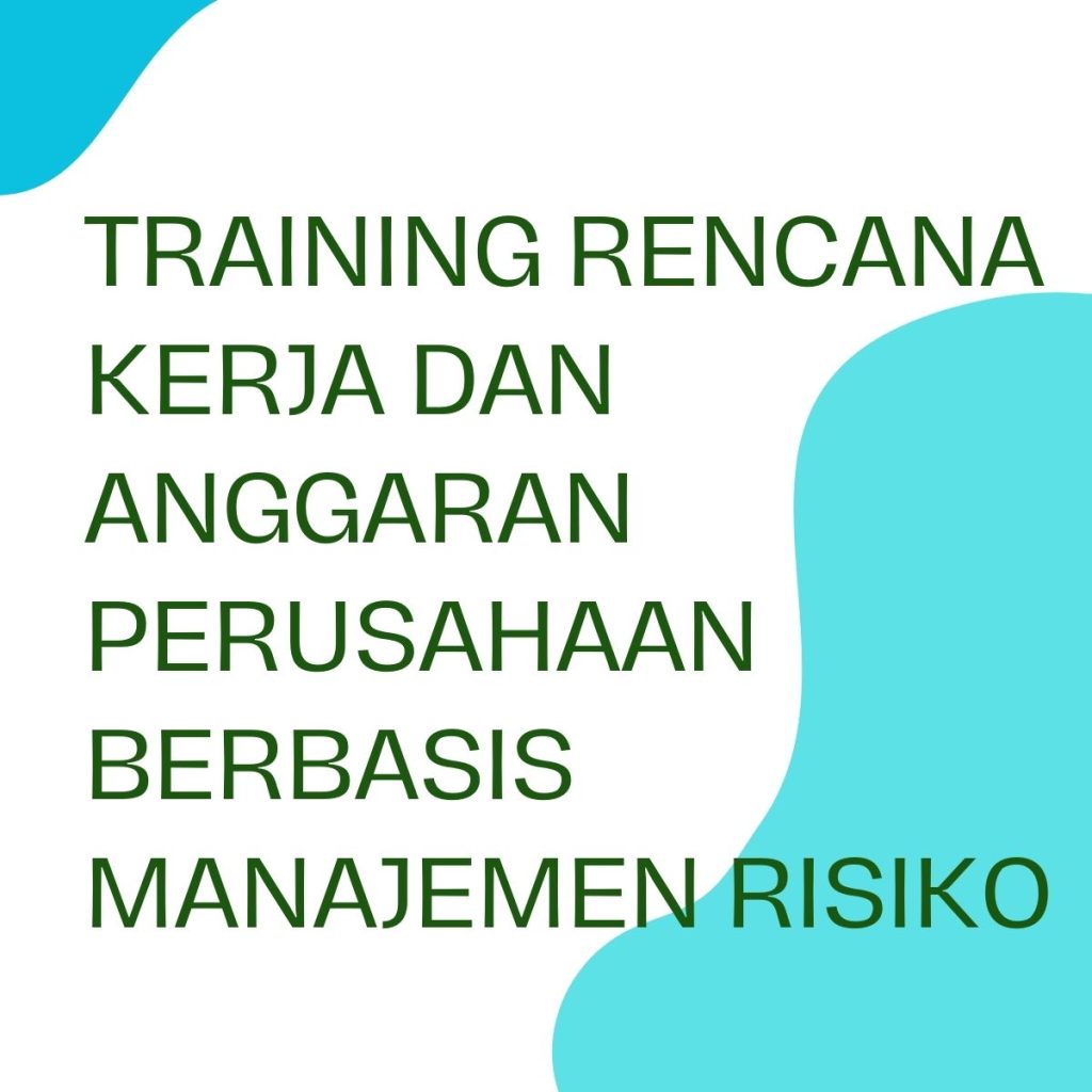 pelatihan RENCANA KERJA DAN ANGGARAN PERUSAHAAN BERBASIS MANAJEMEN RISIKO online