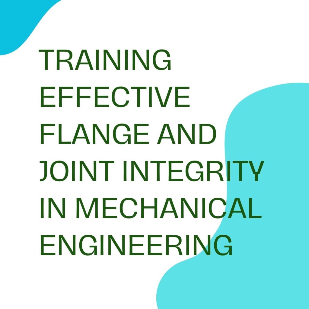 TRAINING EFFECTIVE FLANGE AND JOINT INTEGRITY IN MECHANICAL ENGINEERING pelatihan EFFECTIVE FLANGE AND JOINT INTEGRITY IN MECHANICAL ENGINEERING online