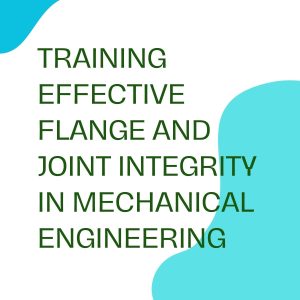 pelatihan EFFECTIVE FLANGE AND JOINT INTEGRITY IN MECHANICAL ENGINEERING online