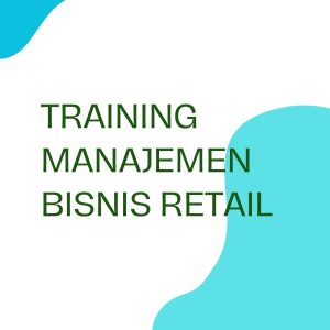 TRAINING MANAJEMEN BISNIS RETAIL pelatihan MANAJEMEN BISNIS RETAIL online