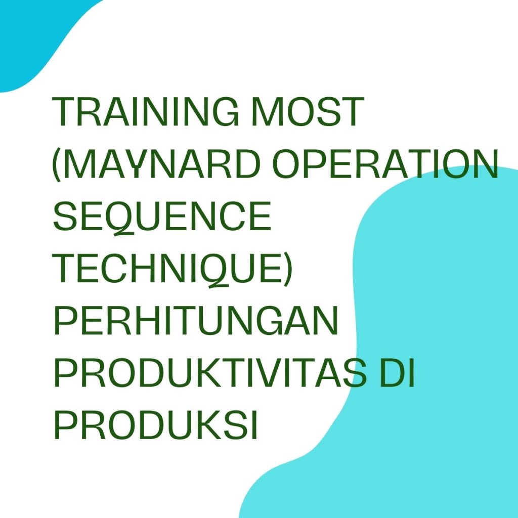 pelatihan MOST (MAYNARD OPERATION SEQUENCE TECHNIQUE) PERHITUNGAN PRODUKTIVITAS DIPRODUKSI online