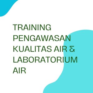 TRAINING PENGAWASAN KUALITAS AIR & LABORATORIUM AIR pelatihan PENGAWASAN KUALITAS AIR & LABORATORIUM AIR online