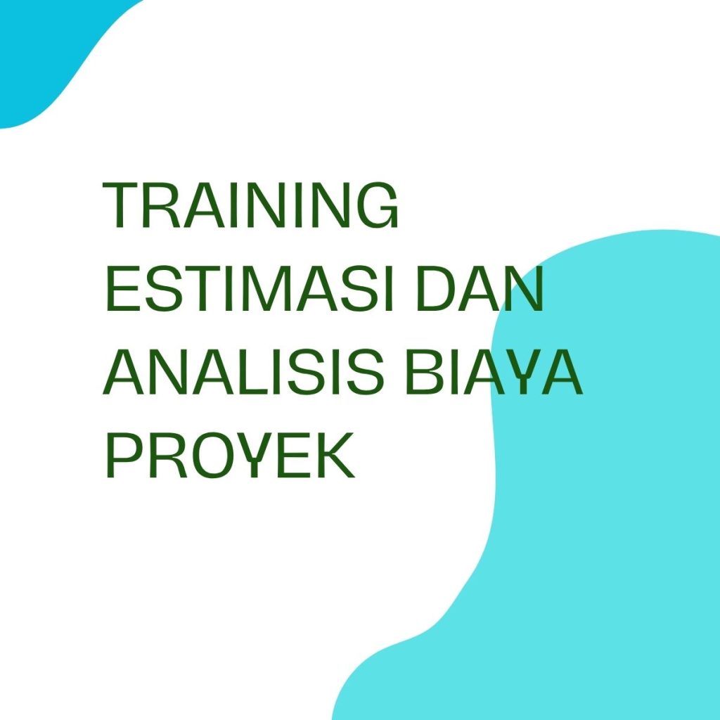 TRAINING ESTIMASI DAN ANALISIS BIAYA PROYEK pelatihan ESTIMASI DAN ANALISIS BIAYA PROYEK online
