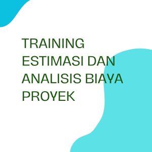 pelatihan ESTIMASI DAN ANALISIS BIAYA PROYEK online