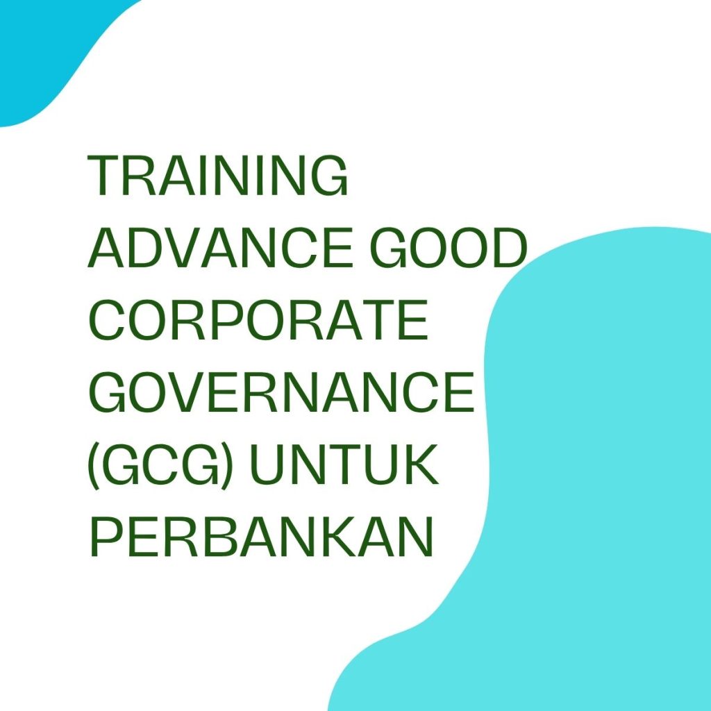 TRAINING ADVANCE GOOD CORPORATE GOVERNANCE (GCG) UNTUK PERBANKAN pelatihan ADVANCE GCG UNTUK PERBANKAN online