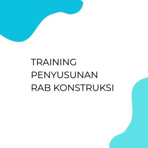 TRAINING PENYUSUNAN RAB KONSTRUKSI pelatihan PENYUSUNAN RAB KONSTRUKSI online