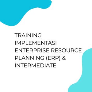 TRAINING IMPLEMENTASI ENTERPRISE RESOURCE PLANNING (ERP) & INTERMEDIATE pelatihan Implementasi Enterprise Resources Planning & Intermediate online