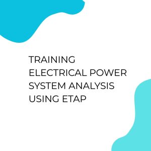 TRAINING ELECTRICAL POWER SYSTEM ANALYSIS USING ETAP pelatihan Electrical Power System Analysis Using ETAP online