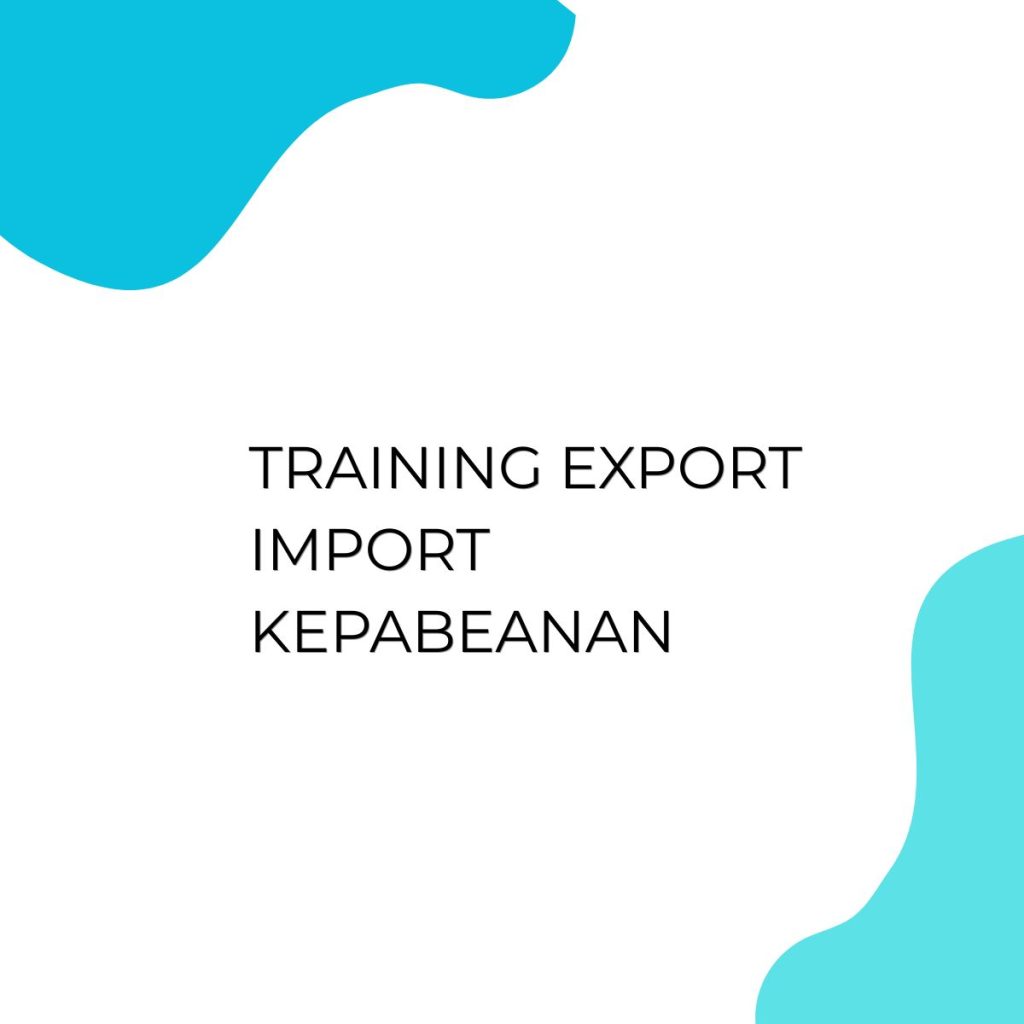 TRAINING EXPORT IMPORT KEPABEANAN pelatihan Expor Import Kepabeanan online