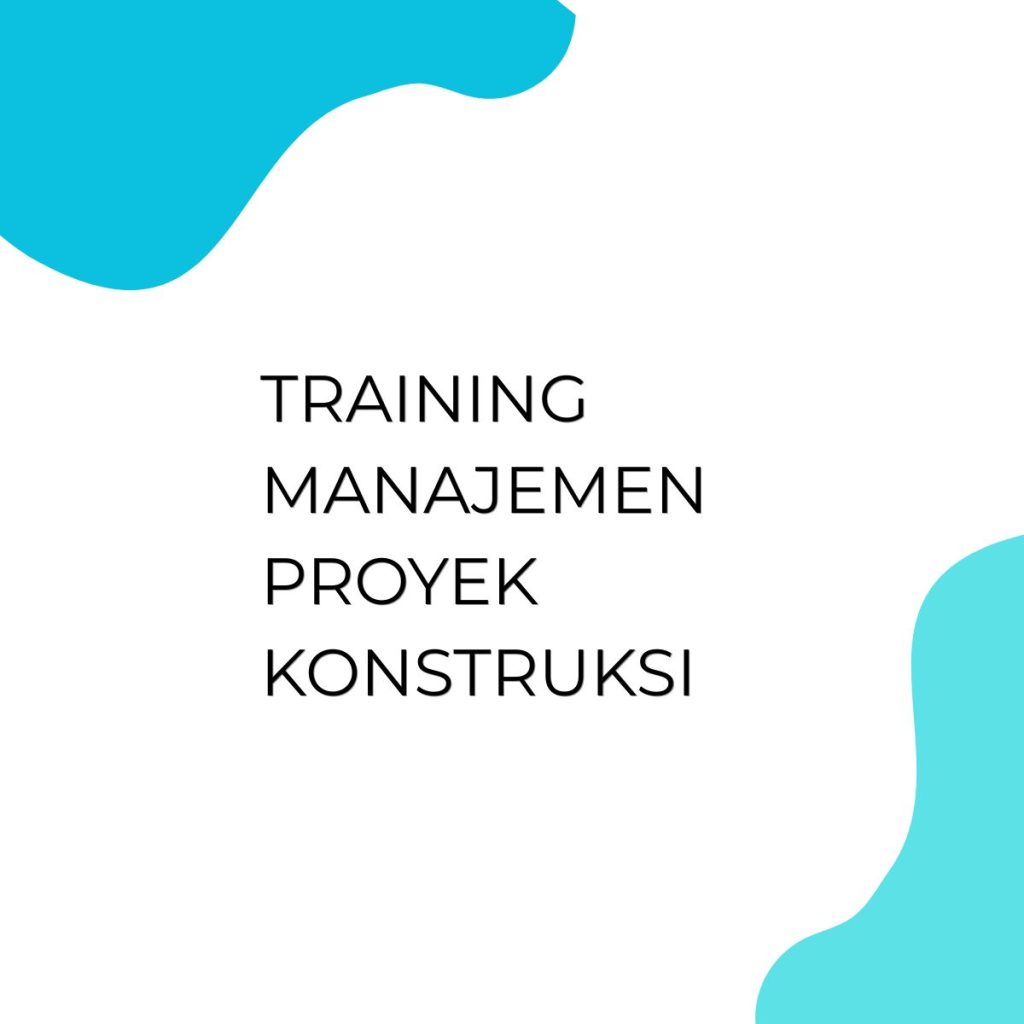TRAINING MANAJEMEN PROYEK KONSTRUKSI pelatihan Manajemen Proyek Konstruksi online