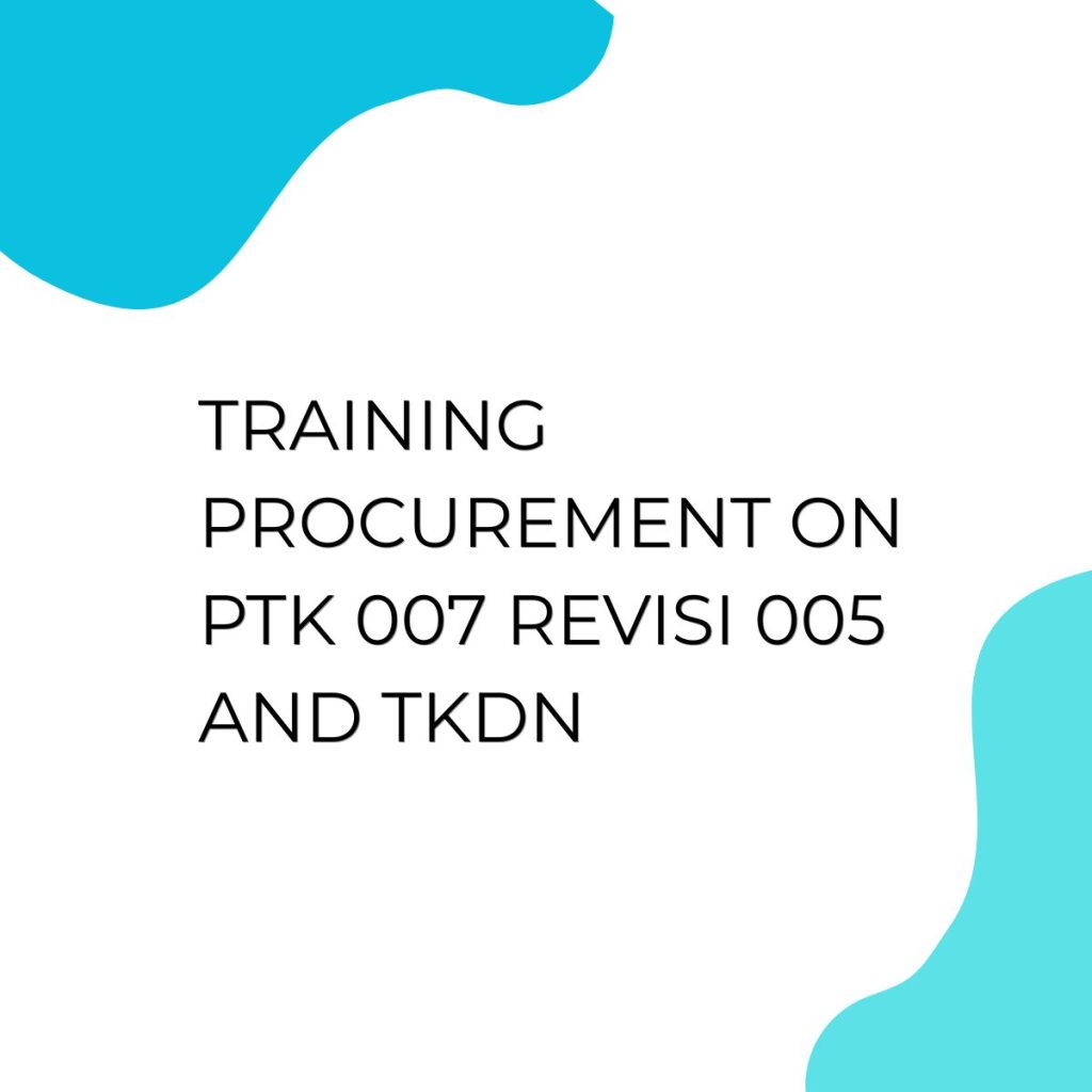 TRAINING PROCUREMENT ON PTK 007 REVISI 005 AND TKDN pelatihan Procurement On PTK 007 Revisi 005 dan TKDN online