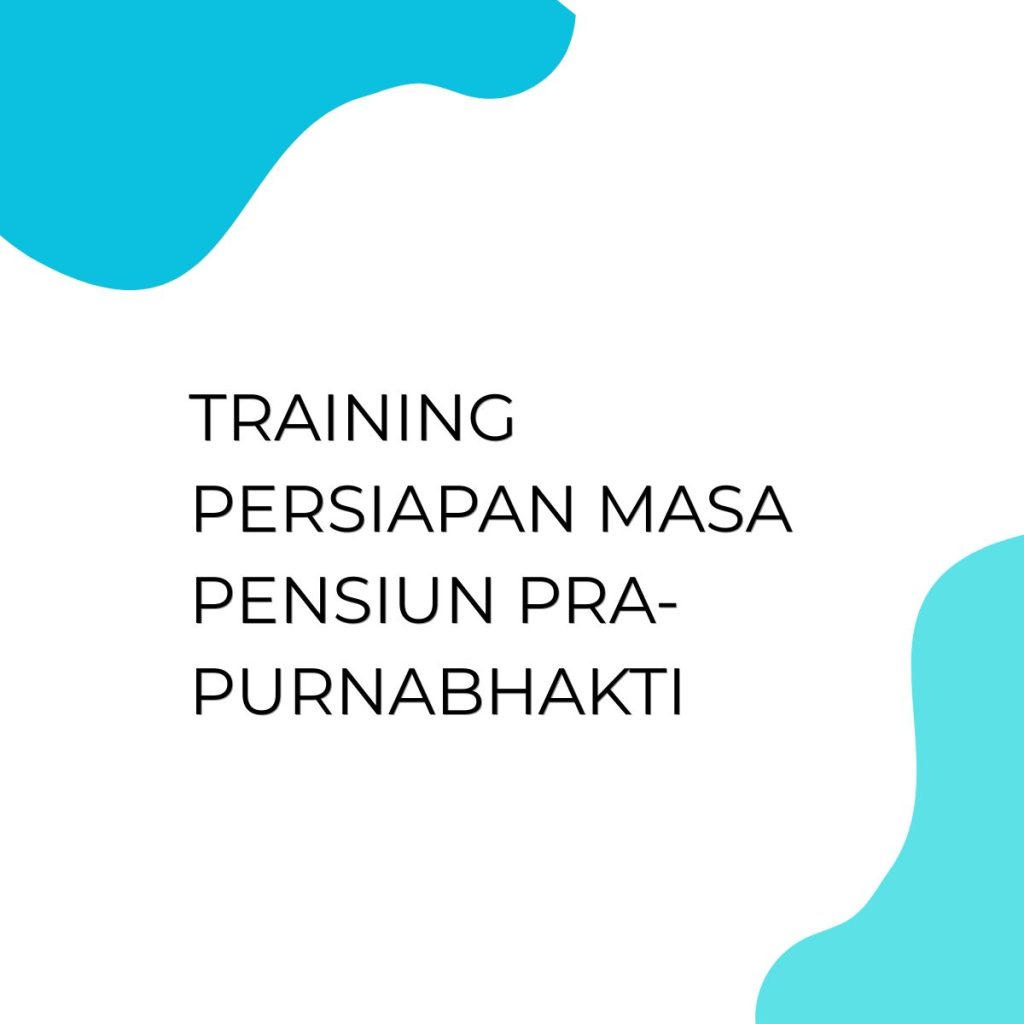 TRAINING PERSIAPAN MASA PENSIUN PRA-PURNABHAKTI pelatihan Persiapan Masa Pensiun Pra-Purnabhakti online
