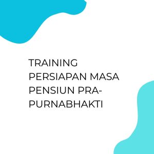 TRAINING PERSIAPAN MASA PENSIUN PRA-PURNABHAKTI pelatihan Persiapan Masa Pensiun Pra-Purnabhakti online