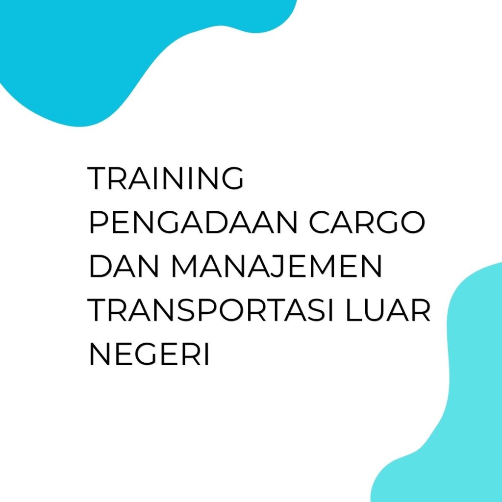 TRAINING PENGADAAN CARGO DAN MANAJEMEN TRANSPORTASI LUAR NEGERI pelatihan PENGADAAN CARGO DAN MANAJEMEN TRANSPORTASI LUAR NEGERI online