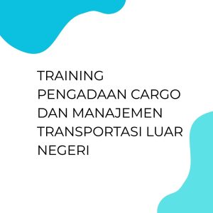 TRAINING PENGADAAN CARGO DAN MANAJEMEN TRANSPORTASI LUAR NEGERI pelatihan PENGADAAN CARGO DAN MANAJEMEN TRANSPORTASI LUAR NEGERI online