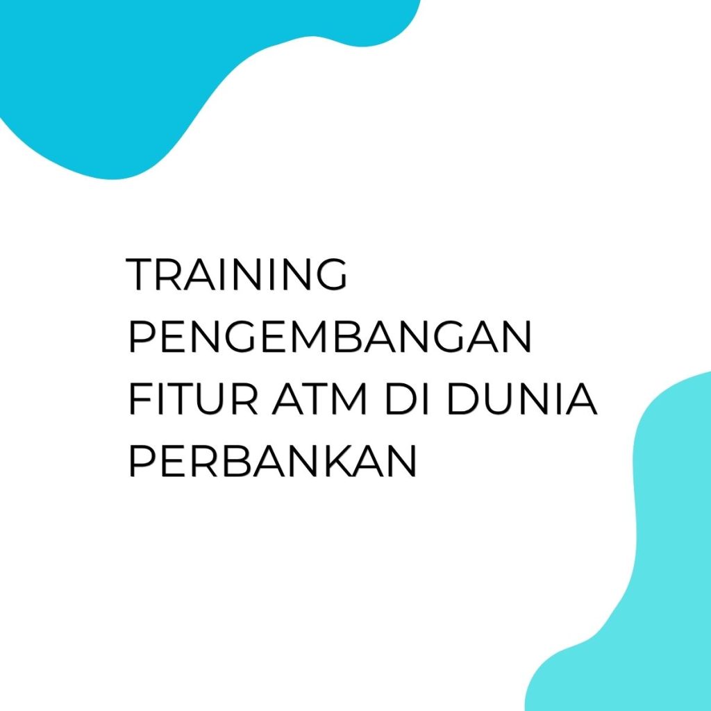 TRAINING PENGEMBANGAN FITUR ATM DI DUNIA PERBANKAN pelatihan PENGEMBANGAN FITUR ATM DI DUNIA PERBANKAN online