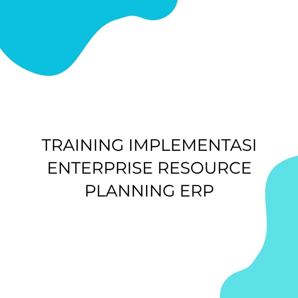 TRAINING IMPLEMENTASI ENTERPRISE RESOURCE PLANNING ERP pelatihan IMPLEMENTASI ENTERPRISE RESOURCE PLANNING ERP online