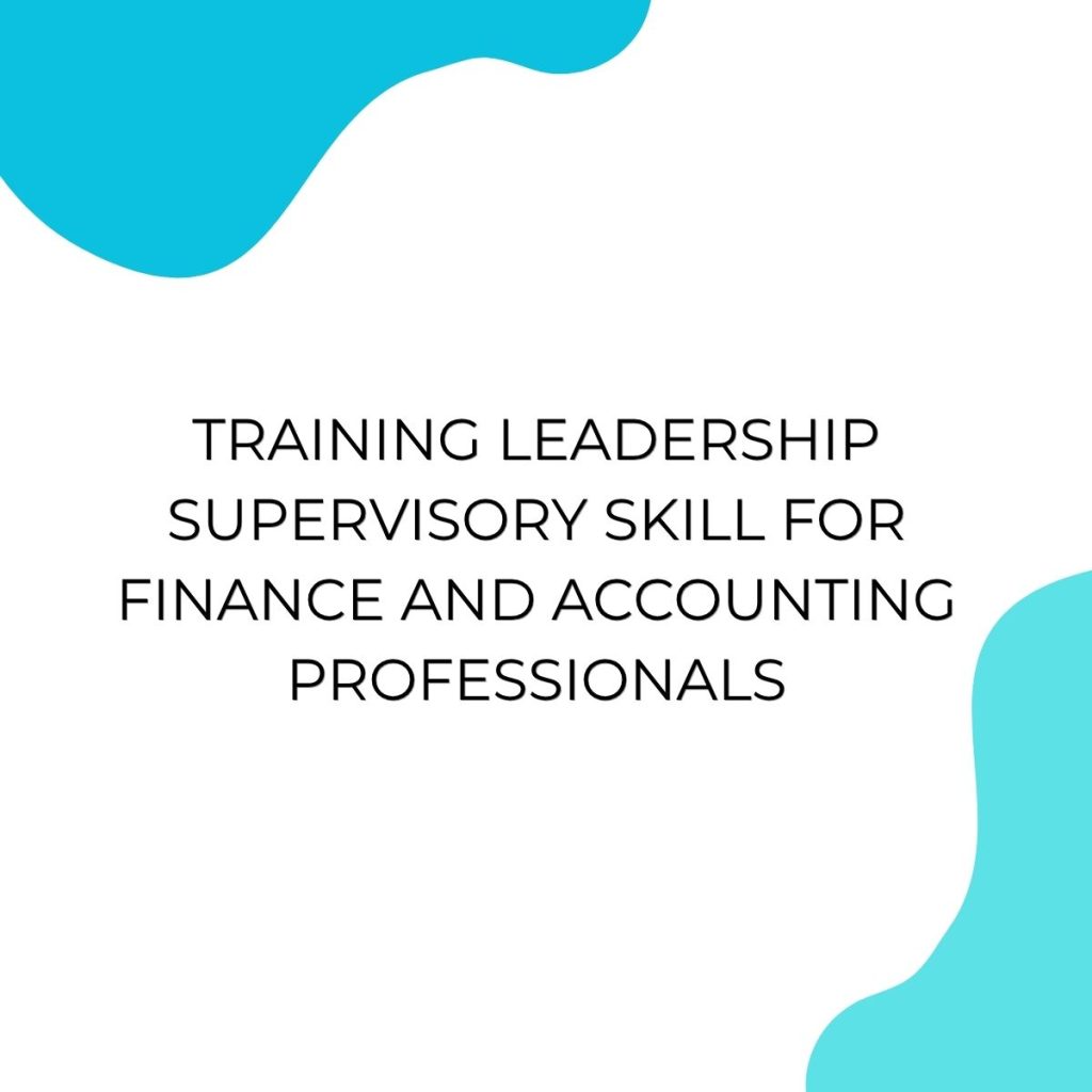TRAINING LEADERSHIP SUPERVISORY SKILL FOR FINANCE AND ACCOUNTING PROFESSIONALS pelatihan LEADERSHIP SUPERVISORY SKILL FOR FINANCE AND ACCOUNTING PROFESSIONALS online