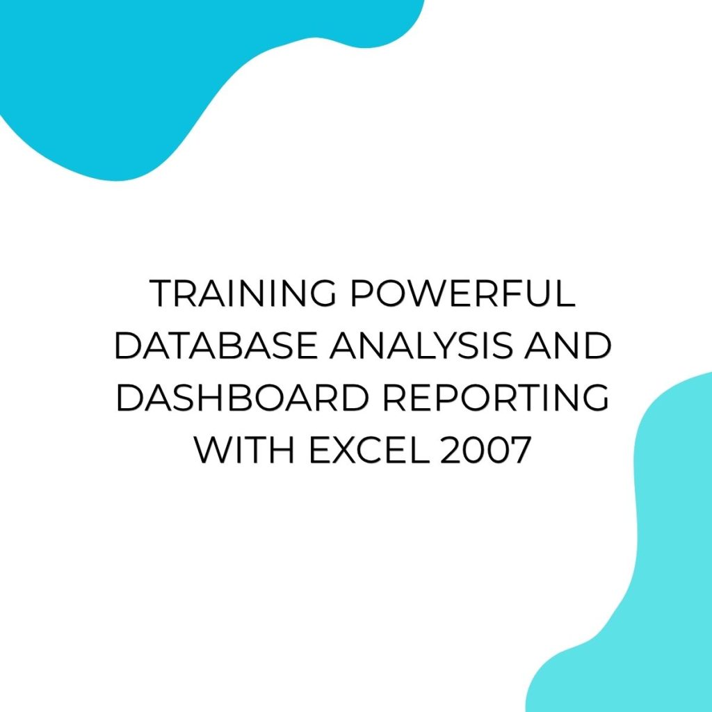 TRAINING POWERFUL DATABASE ANALYSIS AND DASHBOARD REPORTING WITH EXCEL 2007 pelatihan POWERFUL DATABASE ANALYSIS AND DASHBOARD REPORTING WITH EXCEL 2007 online